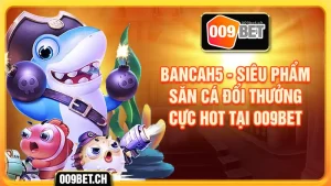 bancah5 siêu phẩm bắn cá đổi thưởng mới