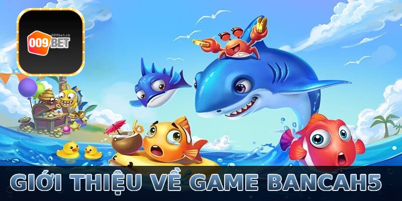 Giới thiệu về game bancah5