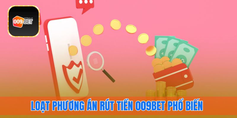 Loạt phương thức rút tiền 009bet