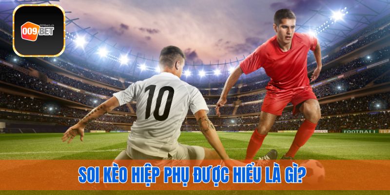 soi kèo hiệp phụ được gì